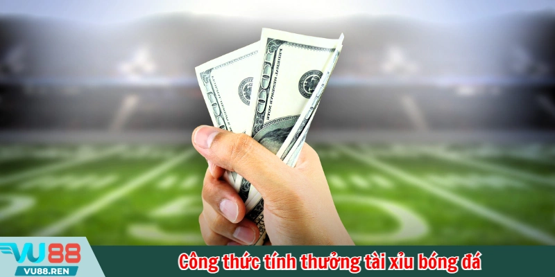 Công thức tính thưởng tài xỉu bóng đá