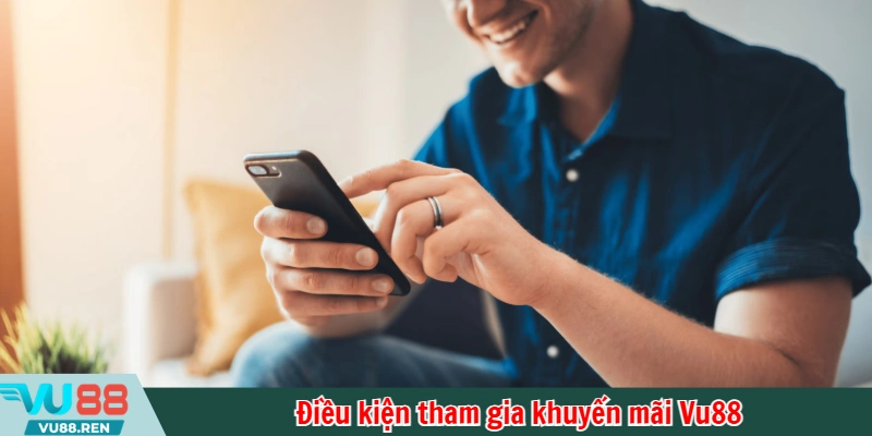 Điều kiện tham gia khuyến mãi Vu88