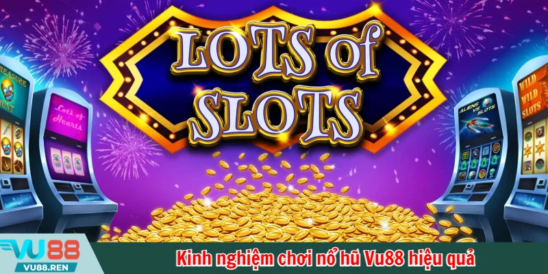 Kinh nghiệm chơi nổ hũ Vu88 hiệu quả
