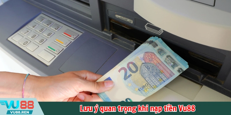 Lưu ý quan trọng khi nạp tiền Vu88