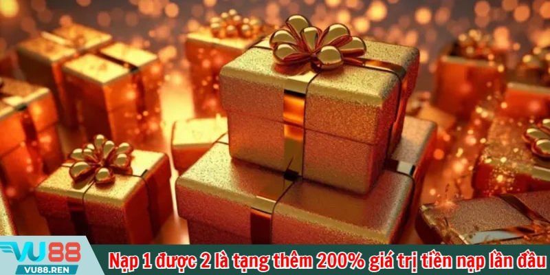 Nạp 1 được 2 là tặng thêm 200% giá trị tiền nạp lần đầu