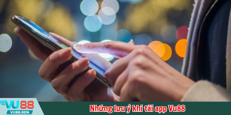 Những lưu ý khi tải app Vu88