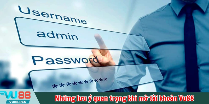 Những lưu ý quan trọng khi mở tài khoản Vu88
